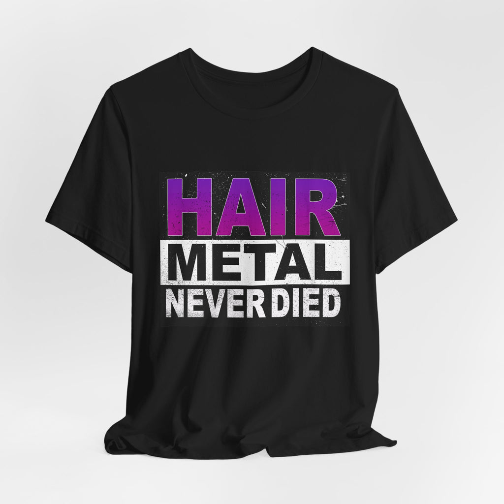 Hair Metal NEVER Died T-Shirt | Distressed Rock Tee | Edgy Graphic Shirt | Festival Outfit | Unisex Punk Style