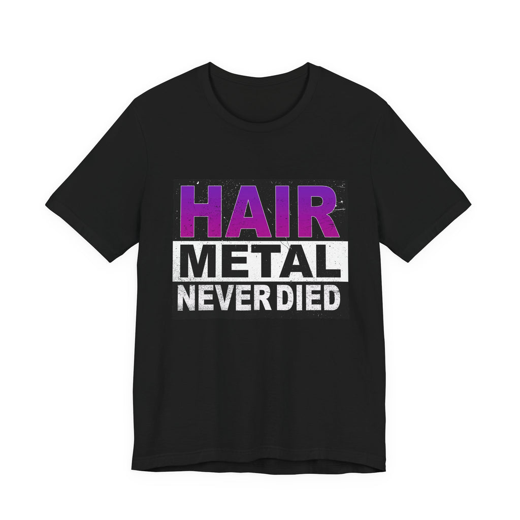 Hair Metal NEVER Died T-Shirt | Distressed Rock Tee | Edgy Graphic Shirt | Festival Outfit | Unisex Punk Style