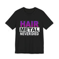 Hair Metal NEVER Died T-Shirt | Distressed Rock Tee | Edgy Graphic Shirt | Festival Outfit | Unisex Punk Style